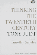 Thinking the Twentieth Century - Judt, Tony, and Snyder, Timothy (Foreword by), and Howard, Geoffrey (Read by)