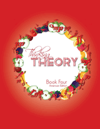Thinking Theory Book Four (American Edition): Straight-forward, practical and engaging music theory for young students