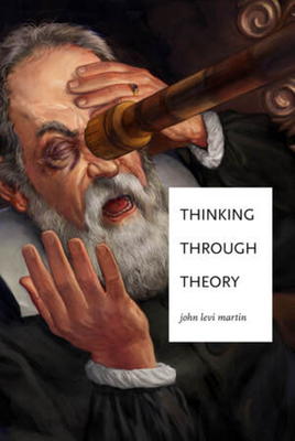 Thinking Through Theory - Martin, John Levi