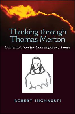 Thinking Through Thomas Merton: Contemplation for Contemporary Times - Inchausti, Robert