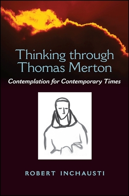 Thinking Through Thomas Merton: Contemplation for Contemporary Times - Inchausti, Robert