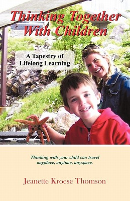 Thinking Together with Children: A Tapestry of Lifelong Learning - Thomson, Jeanette Kroese