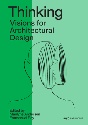 Thinking: Visions for Architectural Design. Towards 2050 - Andersen, Marilyne (Editor), and Rey, Emmanuel (Editor)