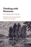 Thinking with Rousseau: From Machiavelli to Schmitt