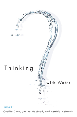 Thinking with Water - Chen, Cecilia, and MacLeod, Janine, and Neimanis, Astrida