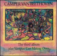 Third Album/Vampire Can Mating Oven - Camper Van Beethoven