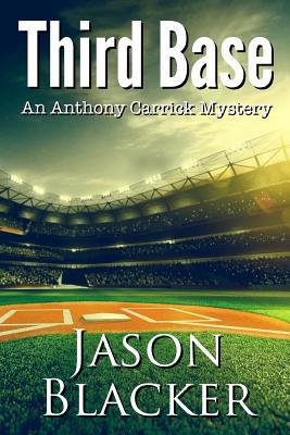 Third Base: An Anthony Carrick Mystery - Blacker, Jason