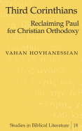 Third Corinthians: Reclaiming Paul for Christian Orthodoxy