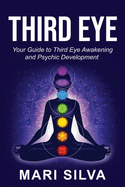 Third Eye: Your Guide to Third Eye Awakening and Psychic Development