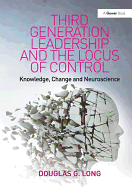 Third Generation Leadership and the Locus of Control: Knowledge, Change and Neuroscience