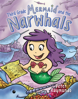 Third Grade Mermaid and the Unicorns of the Sea - Raymundo, Peter