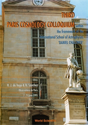 Third Paris Cosmology Colloquium - Proceedings of the Third Paris Cosmology Colloquium Within the Framework of the International School of Astrophysics - de Vega, H J (Editor), and Sanchez, Normalized (Editor)