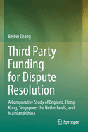 Third Party Funding for Dispute Resolution: A Comparative Study of England, Hong Kong, Singapore, the Netherlands, and Mainland China