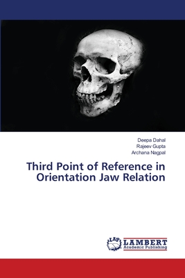 Third Point of Reference in Orientation Jaw Relation - Dahal, Deepa, and Gupta, Rajeev, and Nagpal, Archana