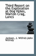 Third Report on the Exploration at Dog Holes, Warton Crag, Lancs
