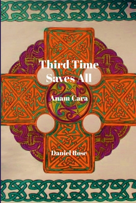 Third Time Saves All: Anam Cara - Rose, Daniel