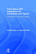 Third Wave CBT Integration for Individuals and Teams: Comprehend, Cope and Connect