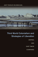 Third World Colonialism and Strategies of Liberation: Eritrea and East Timor Compared