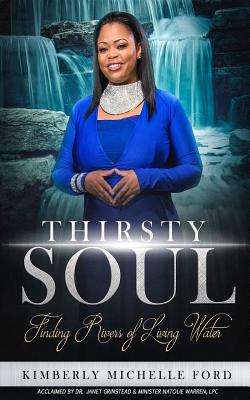 Thirsty Soul: Finding Rivers of Living Water - Ford, Kimberly Michelle