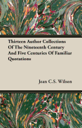 Thirteen Author Collections of the Nineteenth Century and Five Centuries of Familiar Quotations