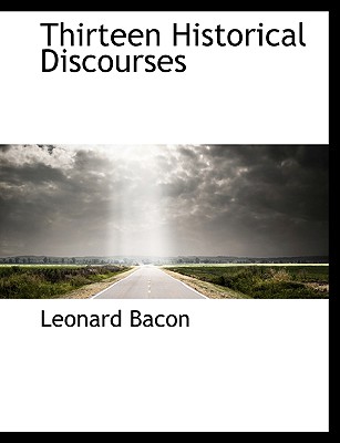 Thirteen Historical Discourses - Bacon, Leonard