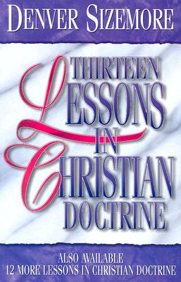 Thirteen Lessons in Christian Doctrine - Sizemore, Denver