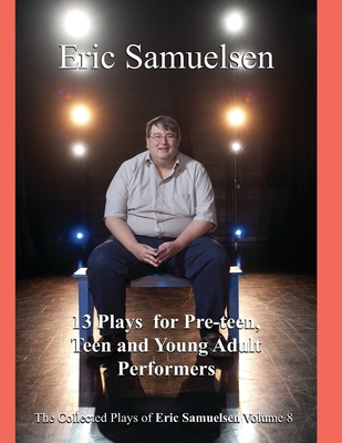 Thirteen Plays for Pre-teen, Teen, and Young Adult Performers - Perry, C Michael (Editor), and Samuelsen, Eric