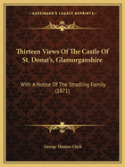 Thirteen Views Of The Castle Of St. Donat's, Glamorganshire: With A Notice Of The Stradling Family (1871)