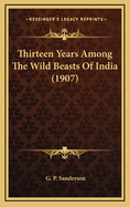 Thirteen Years Among the Wild Beasts of India (1907)