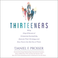 Thirteeners: Why Only 13 Percent of Companies Successfully Execute Their Strategy--And How Yours Can Be One of Them, 2nd Edition