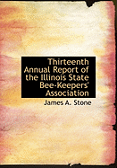 Thirteenth Annual Report of the Illinois State Bee-Keepers' Association - Stone, James A
