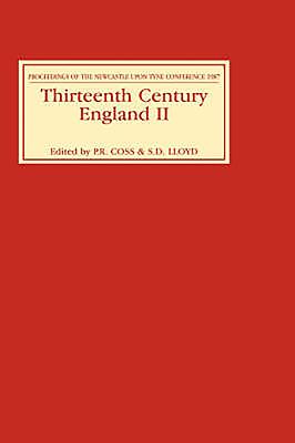 Thirteenth Century England II: Proceedings of the Newcastle Upon Tyne Conference 1987 - Coss, Peter (Editor), and Lloyd, S D (Editor)