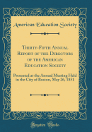 Thirty-Fifth Annual Report of the Directors of the American Education Society: Presented at the Annual Meeting Held in the City of Boston, May 26, 1851 (Classic Reprint)