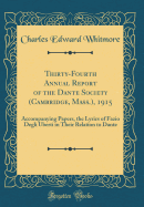 Thirty-Fourth Annual Report of the Dante Society (Cambridge, Mass.), 1915: Accompanying Papers, the Lyrics of Fazio Degli Uberti in Their Relation to Dante (Classic Reprint)