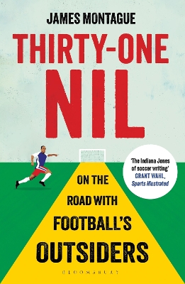 Thirty-One Nil: On the Road With Football's Outsiders - Montague, James