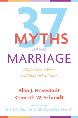 Thirty-Seven Myths about Marriage - Hovestadt, Alan J, and Schmidt, Kenneth W, and Canfield, Brian S (Foreword by)