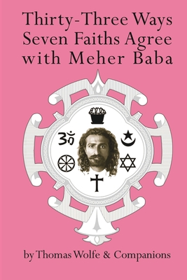 Thirty Three Ways Seven Faiths Agree with Meher Baba - Wolfe, Thomas