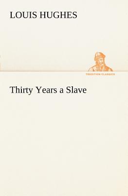 Thirty Years a Slave - Hughes, Louis