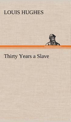 Thirty Years a Slave - Hughes, Louis