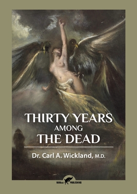 Thirty Years Among the Dead - Wickland, Carl a