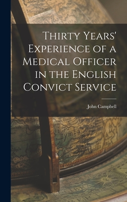 Thirty Years' Experience of a Medical Officer in the English Convict Service - Campbell, John