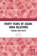 Thirty Years of ASEAN-India Relations: Towards Indo-Pacific