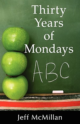 Thirty Years of Mondays - McMillan, Jeff, and 1stworld Publishing (Creator), and 1stworld Library (Editor)
