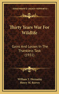 Thirty Years War for Wildlife: Gains and Losses in the Thankless Task (1931)