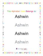 This Alphabet Book Belongs to: Ashwin: Learn to write your ABC's with a personalized workbook.