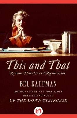 This and That: Random Thoughts and Recollections - Kaufman, Bel