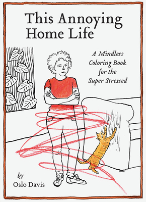 This Annoying Home Life: A Mindless Coloring Book for the Super Stressed - Davis, Oslo