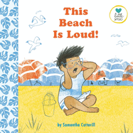 This Beach Is Loud!: For Kids on the Autistic Spectrum (Little Senses)