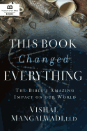 This Book Changed Everything: The Bible's Amazing Impact on Our World