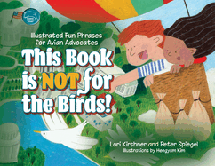 This Book is Not for the Birds!: Illustrated Fun Phrases for Avian Advocates